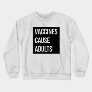Pro-vaxxer Vaccines Cause Adults Crewneck Sweatshirt
